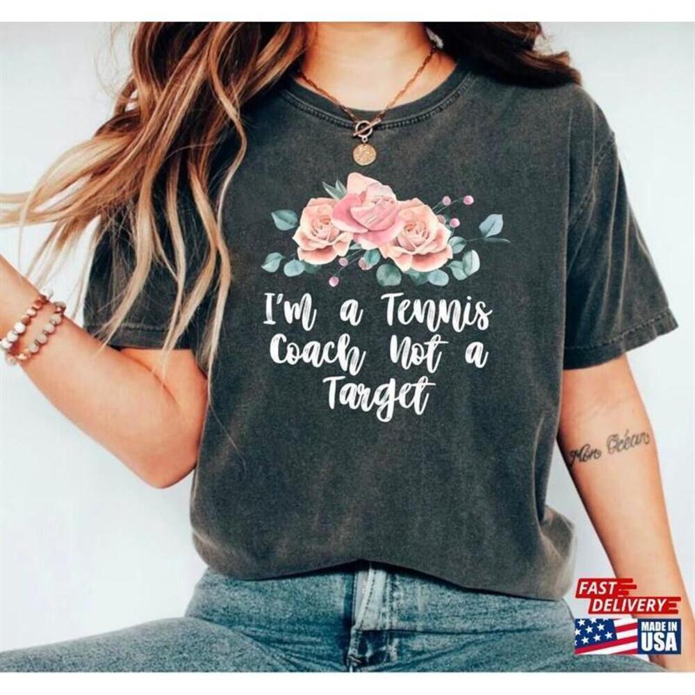 Im A Tennis Coach Not Target Shirt Floral Flowers Saying Tshirt Classic